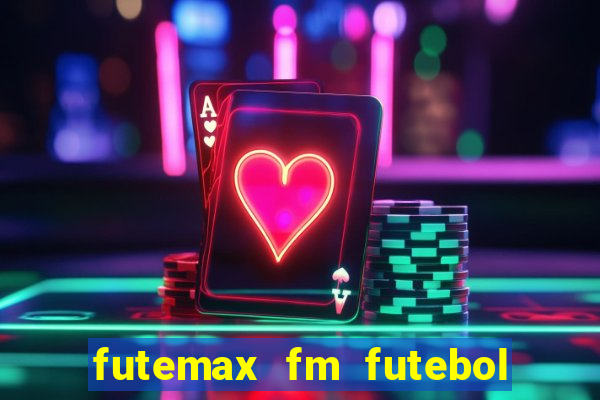 futemax fm futebol ao vivo